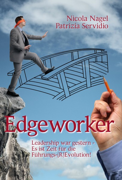 Edgeworker – Leadership war gestern. Es ist Zeit für die Führungs-(R)Evolution!